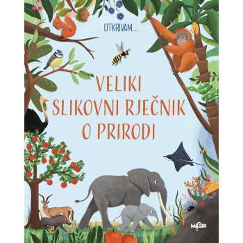 OTKRIVAM-VELIKI SLIKOVNI RJECNIK O PRIRODI 